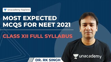 Class XII Full Syllabus | Most Expected MCQs for NEET 2021 | Dr. RK Singh Unacademy Sapiens