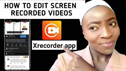How to Edit Recorded Xrecorder Videos in an App on Your Phone