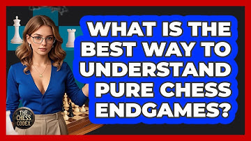 What Is The Best Way To Understand Pure Chess Endgames? - The Chess Codex