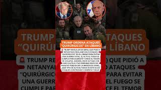 ⚠️ Trump pide ATAQUES “QUIRÚRGICOS” y crece la tensión en Líbano