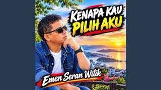 KENAPA KAU PILIH AKU