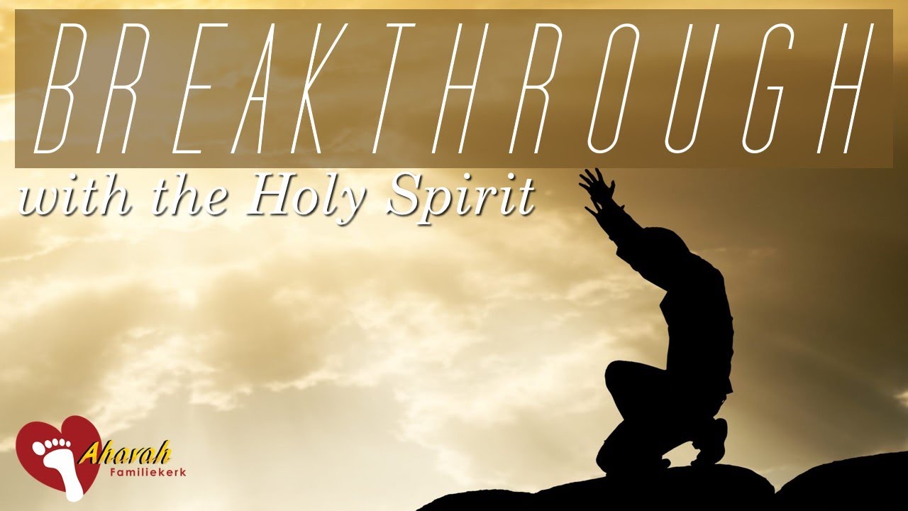 Breakthrough with the Holy Spirit