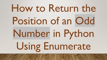 How to Return the Position of an Odd Number in Python Using Enumerate