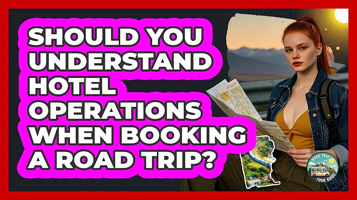 Should You Understand Hotel Operations When Booking A Road Trip? - Road Trip Tour Guide