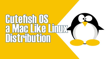 CUTEFISH OS, AN ELEGANT AND BEAUTIFUL MAC LIKE VERSION EASY TO USE LINUX OS