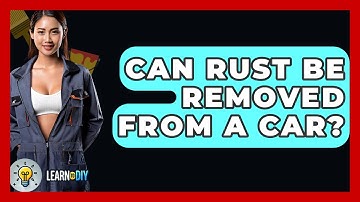Can Rust Be Removed From A Car? - LearnToDIY360.com