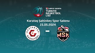 Gaziantep Basketbol - Mersin Büyükşehir Belediyesi Türkiye Sigorta TBL Playoff Yarı Final