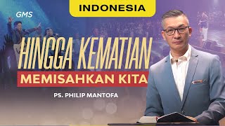 Indonesia | Hingga Kematian Memisahkan Kita - Ps. Philip Mantofa ( GMS Church)