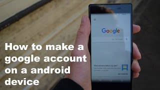 How to make a Google Account on a Android Device How to make a Google Account on a Android Device