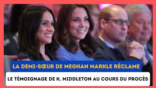 Meghan Markle : Demande surprise de témoignage de Kate Middleton par sa demi sœur lors du Procès