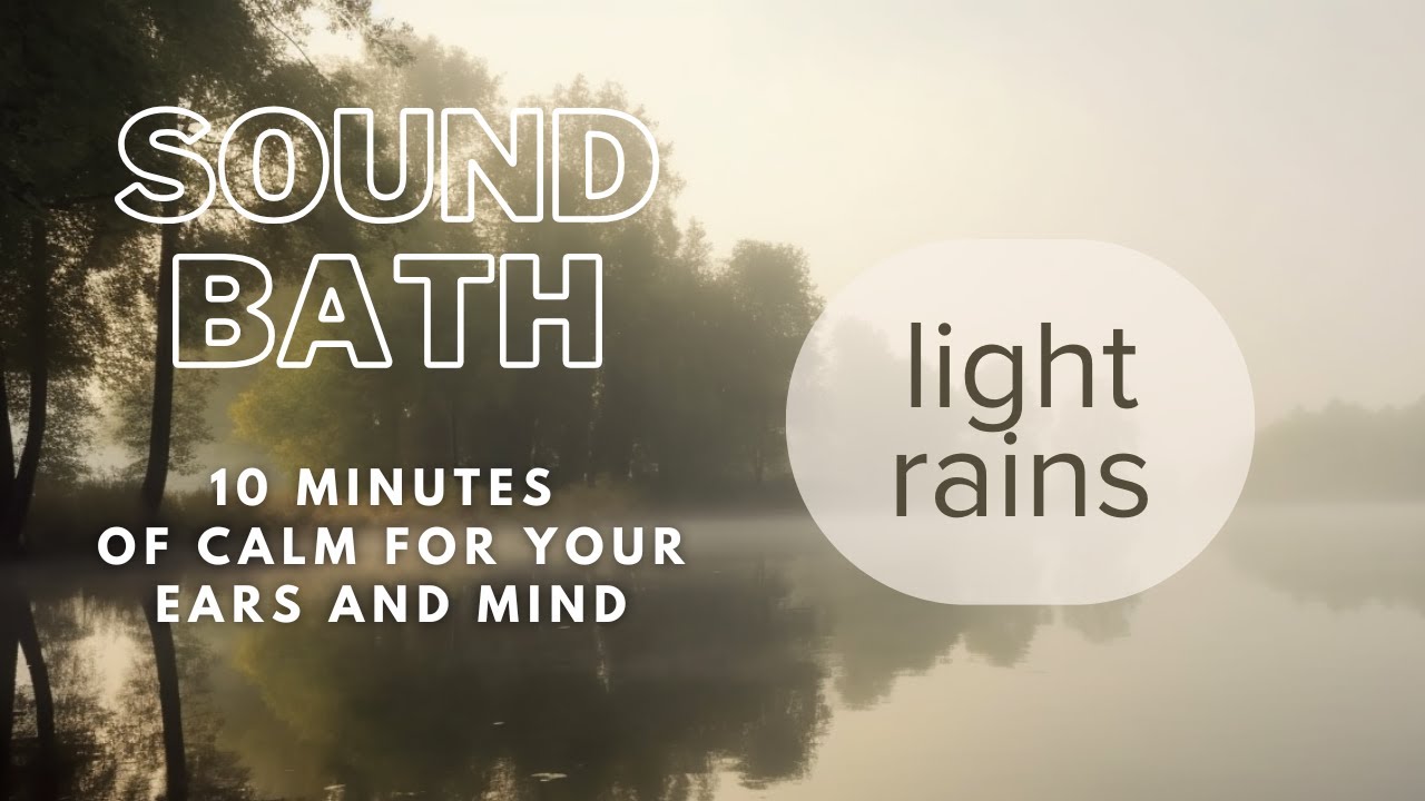 Sound Bath - Light Rains: Soothing Meditation for Peace and Relaxation ...
