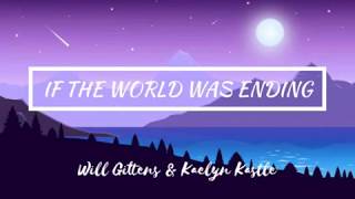 Will Gittens \& Kaelyn Kastle - If the world was ending (cover) | Lyrics