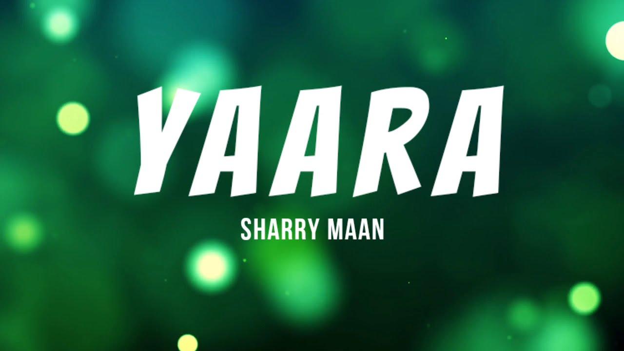Yaara - Sharry Maan | Lyrics Video | Full Song | Punjabi Song
