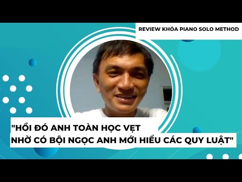 #1 “Nhờ khóa học mà anh hiểu được các quy luật Piano” – Anh Sang | Review Khoá Học Piano Solo Method #4 Mới Nhất