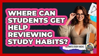 Where Can Students Get Help Reviewing Study Habits