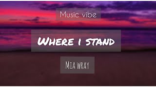 Mia Wray - Where I Stand (Lyrics)