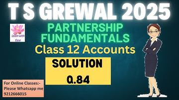 Q84 PARTNERSHIP FUNDAMENTALS| T S GREWAL 2025| Class 12| Accounts| Ch 1| T S Grewal⁨@learnwithease