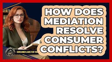 How Does Mediation Resolve Consumer Conflicts? - Consumer Laws For You