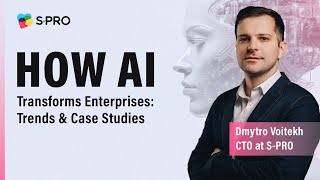How AI Transforms Enterprises: Trends and Case Studies - A Free Webinar