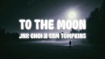 Jnr Choi, Sam Tompkins - TO THE MOON (lyrics)