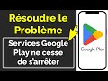 Service google play ne cesse de sarrter  probleme resolu