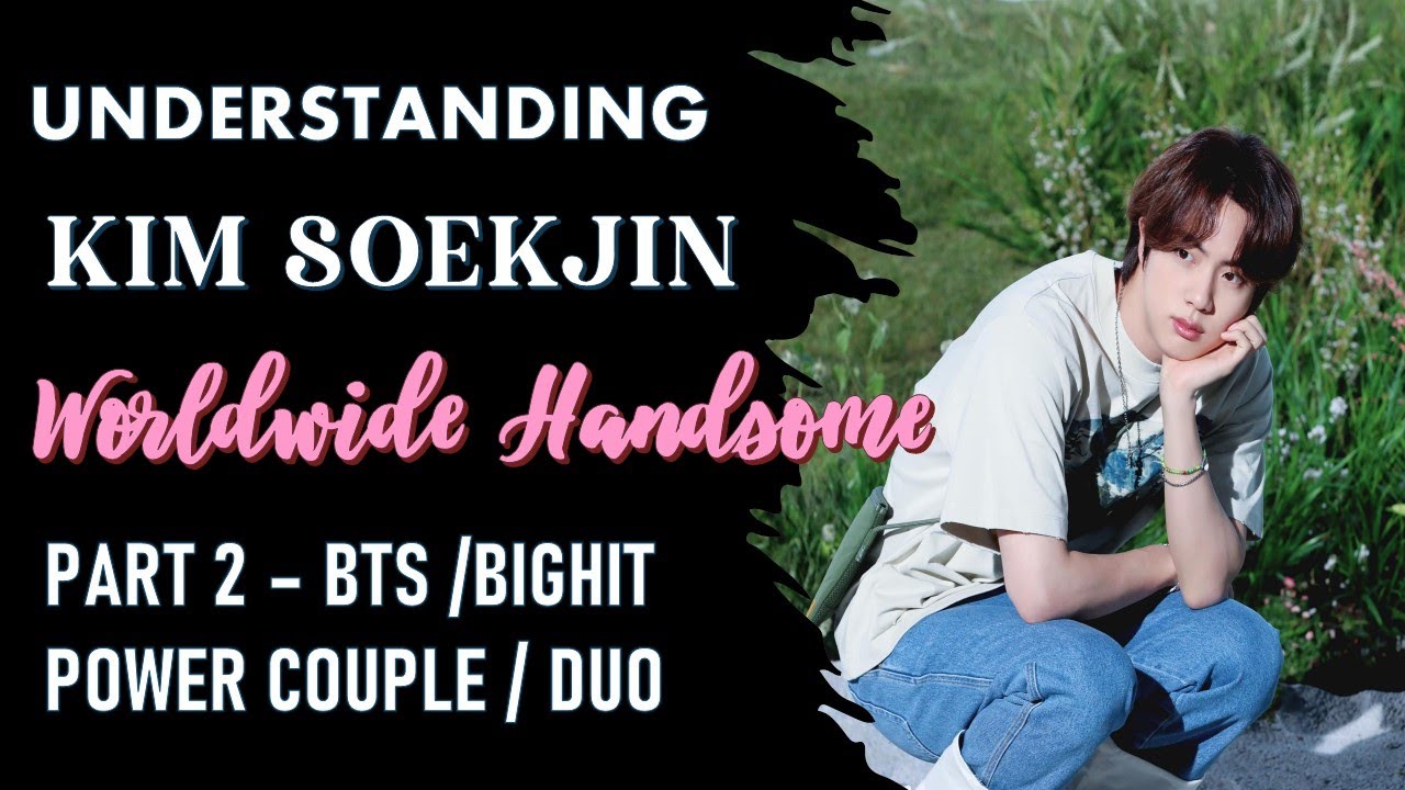 JINKOOK : UNDERSTANDING KIM SEOKJIN (PART 2 - BTS/BigHit POWER COUPLE / DUO)