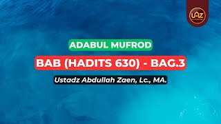Bab (Hadits 630) Bag.3 - Ustadz Abdullah Zaen., Lc., MA.