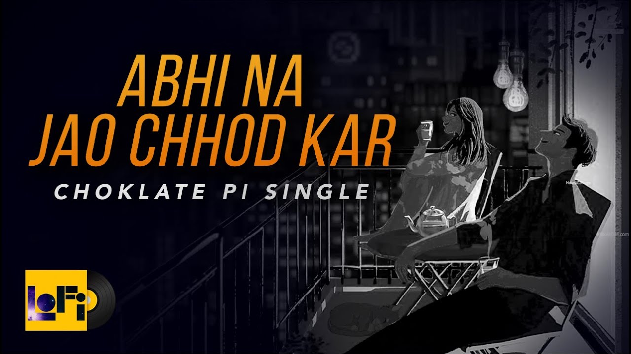 Abhi Na Jao Chor Kar   LoFi Version  Relax Chill  Choklate Pi Single  Priya Singh  Prantik Sur