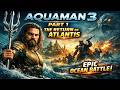 Aquaman 3 Part 1 | The Return of Atlantis | Epic Ocean Battle Begins
