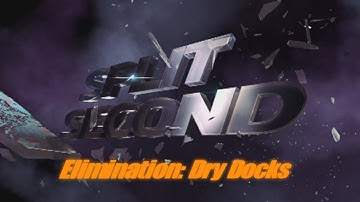 Split Second -  Elimination - Dry Docks