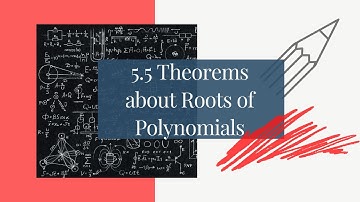 5.5 Theorems About Roots of Polynomials