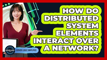How Do Distributed System Elements Interact Over A Network?