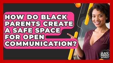 How Do Black Parents Create A Safe Space For Open Communication? - Black Parent Authority