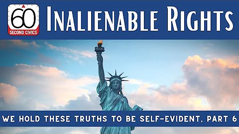 Inalienable Rights: We Hold These Truths to Be Self-Evident, Part 6