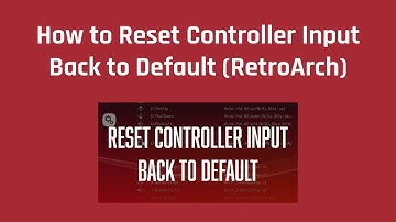 How to Reset Controller Input Back to Default (RetroArch)