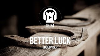 Better Luck - tubebackr [Creative Commons Music]