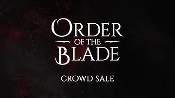 Order of the Blade - Crowd Sale Intro