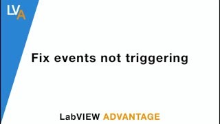 How to fix Events that are not triggering - LabVIEW