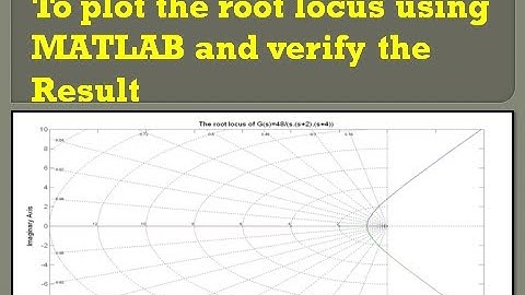 To plot the Root locus using MATLAB and verify the result.