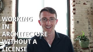 Working in Architecture Without a License