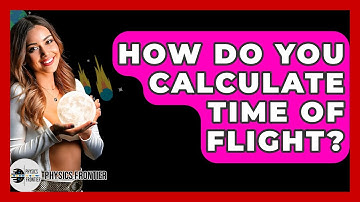 How Do You Calculate Time Of Flight? - Physics Frontier