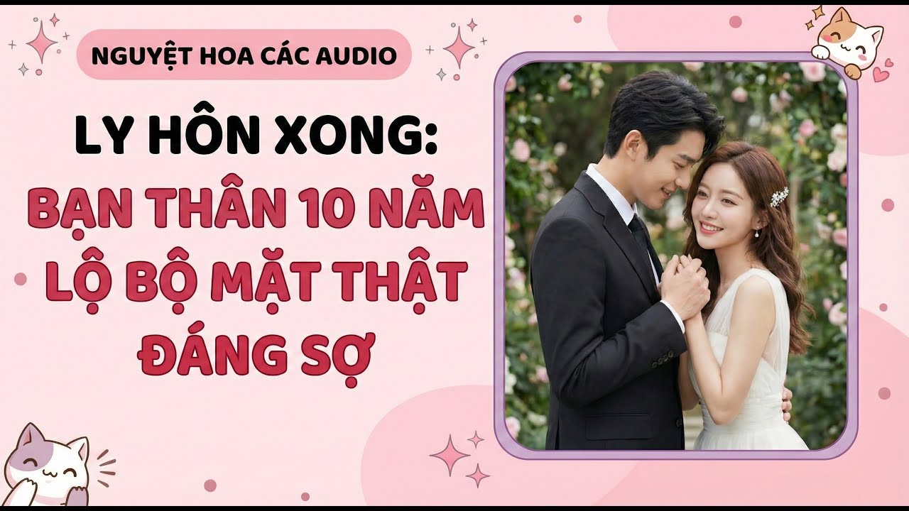 FULL AUDIO | Ly Hôn Xong, Bạn Thân 10 Năm Lộ Bộ Mặt Thật Đáng Sợ