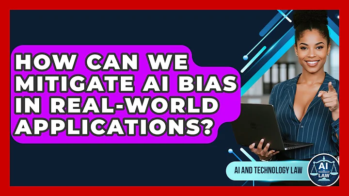 How Can We Mitigate AI Bias In Real-world Applications? - AI and Technology Law