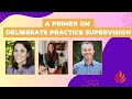 A Primer on Deliberate Practice Supervision