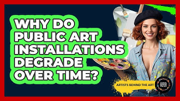 Why Do Public Art Installations Degrade Over Time? - Artists Behind the Art