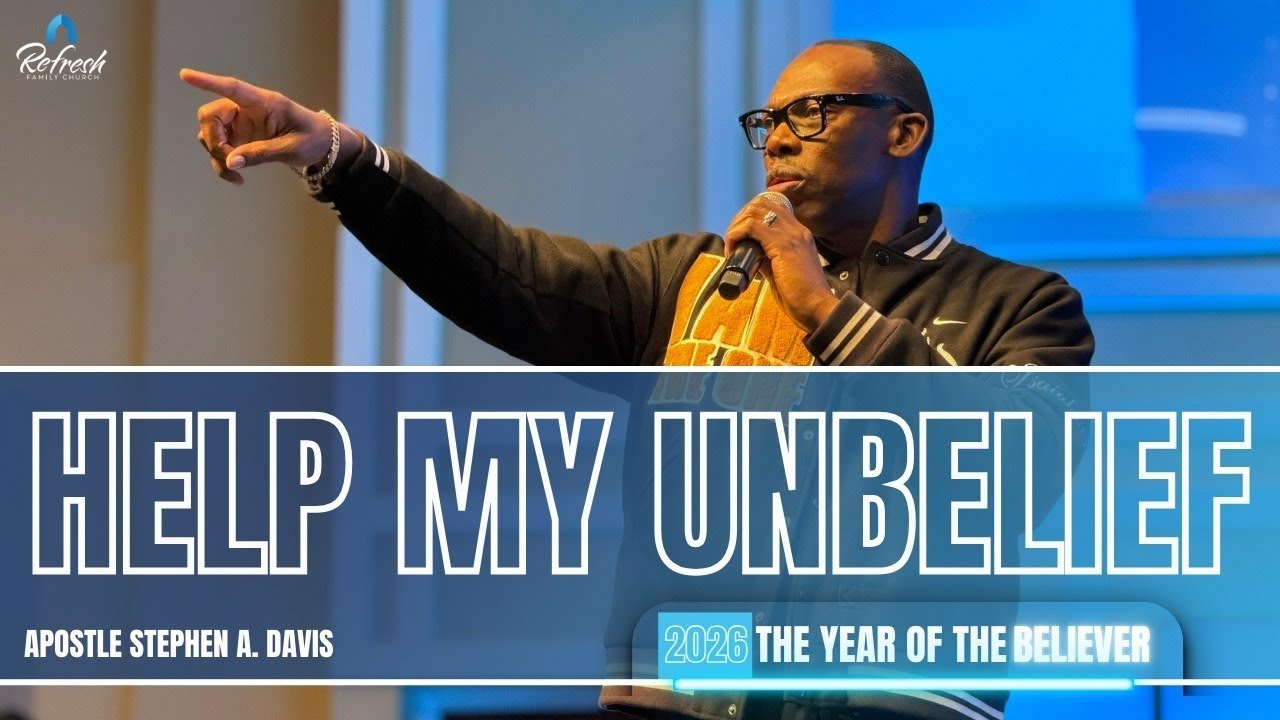 Help My Unbelief - Apostle Stephen A. Davis