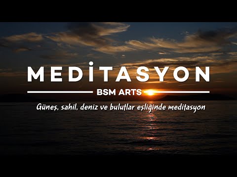 Güneş, sahil, deniz ve bulutlar eşliğinde meditasyon | BSM ARTS 2021