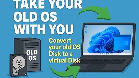 Convert old OS to a Virtual Disk and use on a new PC