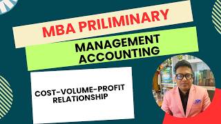 Cost Volume Profit Relationship - Management Accounting -MBA Preli . Class 1