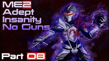 Mass Effect 2: Adept, Insanity Difficulty, No Guns, Any % - PART 8